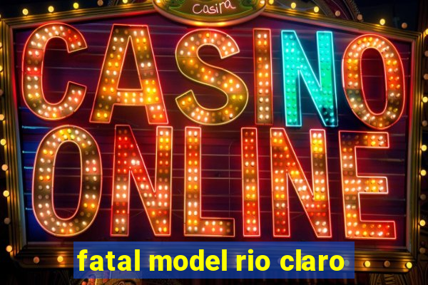 fatal model rio claro-sp